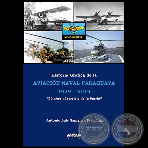 HISTORIA GRÁFICA DE LA AVIACIÓN NAVAL PARAGUAYA 1929 2019 - Autor: ANTONIO LUIS SAPIENZA FRACCHIA - Año 2019
